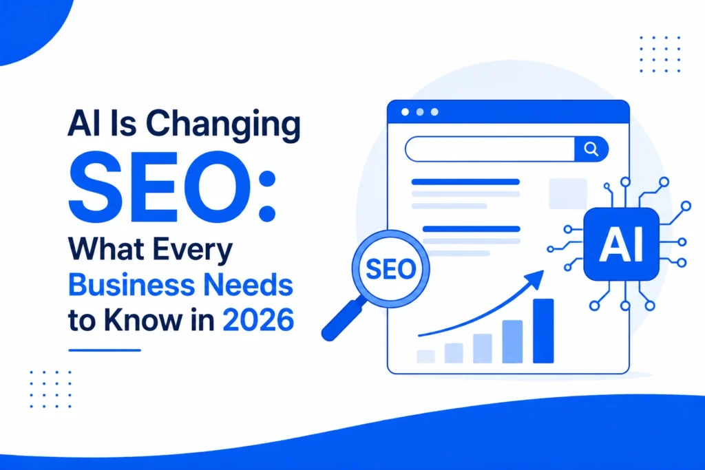 AI Is Changing SEO: What Every Business Needs to Know in 2026